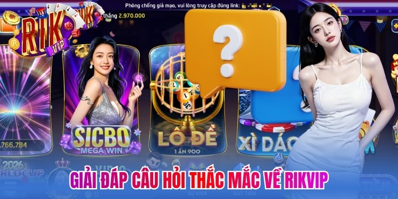 Trang chủ 20 Giải đáp câu hỏi thắc mắc về Rikvip