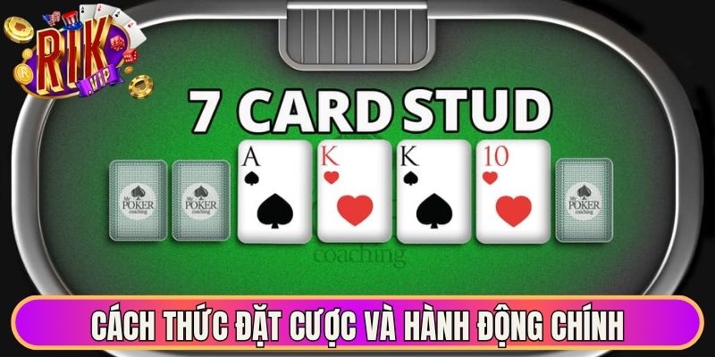 Stud Poker Là Gì - Giải Mã Chi Tiết Game Bài Kinh Điển 2 Cách thức đặt cược và hành động chính